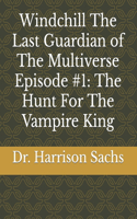 Windchill The Last Guardian of The Multiverse Episode #1: The Hunt For The Vampire King
