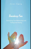 Breaking Free: Overcoming Toxic Relationships and Finding Inner Healing