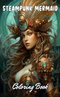 Steampunk Mermaid Coloring Book: Stress Relief And Relaxation Coloring Pages