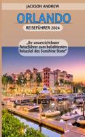 Orlando Reiseführer 2024: "Ihr unverzichtbarer Reiseführer zum beliebtesten Reiseziel des Sunshine State"