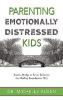 Parenting Emotionally Distressed Kids