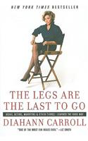 The Legs Are the Last to Go: Aging, Acting, Marrying, and Other Things I Learned the Hard Way