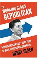 The Working Class Republican: Ronald Reagan and the Return of Blue-Collar Conservatism