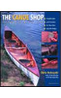 Canoe Shop: Three Elegant Wooden Canoes Anyone Can Build: Three Elegant Wooden Canoes Anyone Can Build