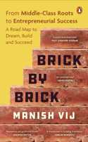 Brick by Brick: From Middle-Class Roots to Entrepreneurial Success â€“ A Roadmap to Dream, Build, and Succeed