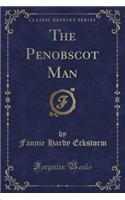 The Penobscot Man (Classic Reprint)