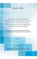 Reports of Cases Argued and Determined in the Supreme Court of Judicature of the State of Indiana, With Tables of the Cases Reported and Cases Cited and an Index, Vol. 86: Containing Cases Decided at the November Term, 1882, Not Reported in Volumes
