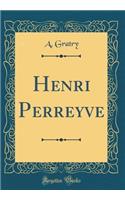 Henri Perreyve (Classic Reprint)