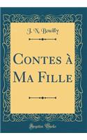 Contes à Ma Fille (Classic Reprint)
