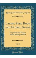 Lapark Seed Book and Floral Guide, Vol. 55: Vegetable and Flower Seeds; Spring of 1924 (Classic Reprint)