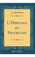 L'HÃ©ritage Du Fratricide (Classic Reprint)