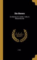 Die Herero: Ein Beitrag Zur Landes-, Volks- & Missionskunde