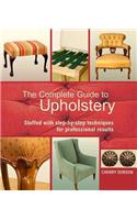 The Complete Guide to Upholstery: Stuffed with Step-By-Step Techniques for Professional Results