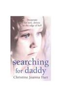 Searching for Daddy: Desperate for Love, Driven to the Edge of Hell