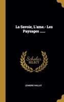 Savoie, L'ame.- Les Paysages ......