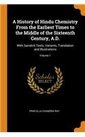 A History of Hindu Chemistry From the Earliest Times to the Middle of the Sixteenth Century, A.D.