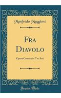Fra Diavolo: Opera Comica in Tre Atti (Classic Reprint)