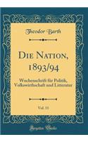Die Nation, 1893/94, Vol. 11: Wochenschrift für Politik, Volkswirthschaft und Litteratur (Classic Reprint)