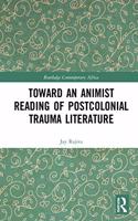 Toward an Animist Reading of Postcolonial Trauma Literature