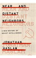 Near and Distant Neighbors: A New History of Soviet Intelligence