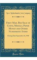 First Mail Bid Sale of Coins, Medals, Paper Money and Other Numismatic Items: Closing Date September 24, 1940 (Classic Reprint)