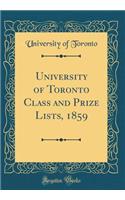 University of Toronto Class and Prize Lists, 1859 (Classic Reprint)