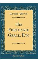 His Fortunate Grace, Etc (Classic Reprint)