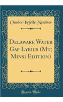 Delaware Water Gap Lyrics (Mt; Minsi Edition) (Classic Reprint)