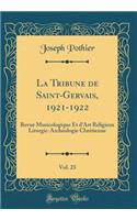 La Tribune de Saint-Gervais, 1921-1922, Vol. 23: Revue Musicologique Et d'Art Religieux Liturgie-Archéologie Chrétienne (Classic Reprint)