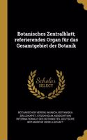 Botanisches Zentralblatt; Referierendes Organ Für Das Gesamtgebiet Der Botanik