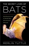 The Secret Lives of Bats: My Adventures with the World's Most Misunderstood Mammals