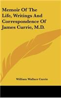 Memoir Of The Life, Writings And Correspondence Of James Currie, M.D.