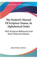 Student's Manual Of Scripture Names, In Alphabetical Order