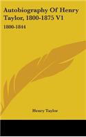 Autobiography of Henry Taylor, 1800-1875 V1: 1800-1844