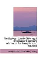 The Wesleyan Juvenile Offering: A Miscellany of Missionary Information for Young Persons, Volume III