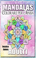 Mandalas Adulti Colorare per l'Ansia: Libro da colorare Mandala Libro da colorare Adulti Relax & Stress Relief Libro da colorare Libro da colorare Adulti Mandala Donne Ansia, Terapia Lib