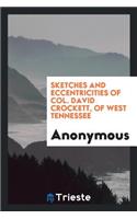 Sketches and Eccentricities of Col. David Crockett,: Of West Tennessee