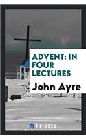 Advent: In Four Lectures