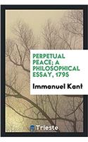 PERPETUAL PEACE; A PHILOSOPHICAL ESSAY,