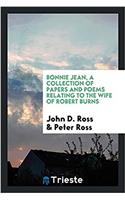 Bonnie Jean, a Collection of Papers and Poems Relating to the Wife of Robert Burns