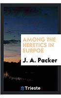 Among the Heretics in Eurpoe
