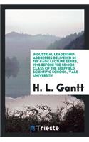 Industrial Leadership: Addresses Delivered in the Page Lecture Series, 1915 ...