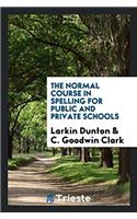 The Normal Course in Spelling for Public and Private Schools