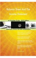 Balance Sheet And The Income Statement A Complete Guide - 2019 Edition