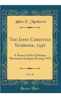 The Japan Christian Yearbook, 1956, Vol. 45: A Survey of the Christian Movement in Japan During 1955 (Classic Reprint)