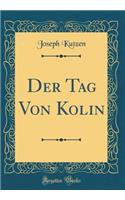 Der Tag Von Kolin (Classic Reprint)
