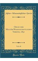 Organ Der Militï¿½r-Wissenschaftlichen Vereine, 1891, Vol. 43 (Classic Reprint)