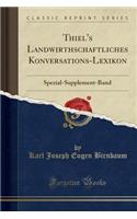 Thiel's Landwirthschaftliches Konversations-Lexikon: Spezial-Supplement-Band (Classic Reprint)