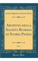 Archivio Della Societa Romana Di Storia Patria, Vol. 6 (Classic Reprint)