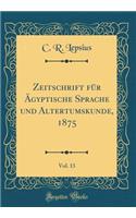 Zeitschrift FÃ¼r Ã?gyptische Sprache Und Altertumskunde, 1875, Vol. 13 (Classic Reprint)